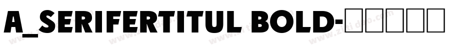 a_SeriferTitul Bold字体转换